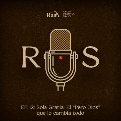 EP. 12. Sola Gratia: El “Pero Dios” que lo cambia todo EP. 12. Sola Gratia: El “Pero Dios” que lo cambia todo