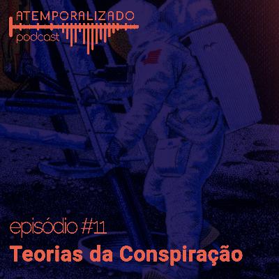 Atemporalizado #11 - Teorias da Conspiração