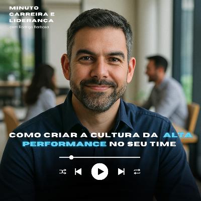 MINUTO LÍDERANÇA E NEGÓCIO #328 | Como criar a cultura da alta performance na sua equipe | RODRIGO BARBOSA
