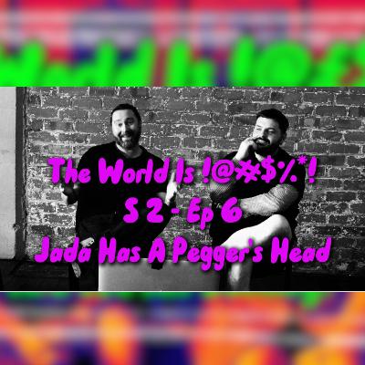 The World Is !@#$%*! S2 Ep6 - Jada Has A Pegger's Head