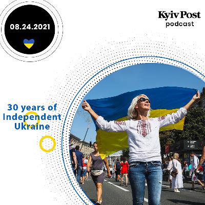 Kyiv Post Podcast Special: 30 years of Independent Ukraine