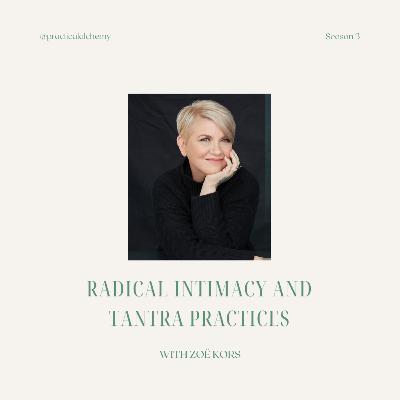 Ep. 65 - Radical Intimacy and Tantra Practices with Zoë Kors