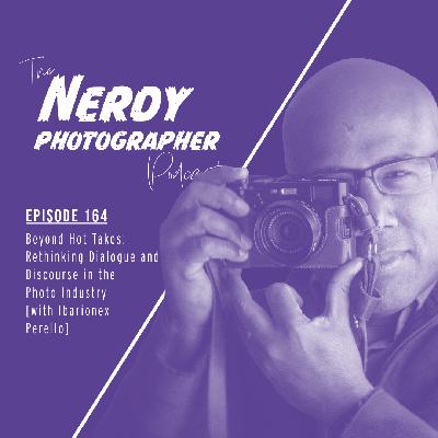 164 - Beyond Hot Takes: Rethinking Dialogue and Discourse in the Photo Industry 164 - Beyond Hot Takes: Rethinking Dialogue and Discourse in the Photo Industry