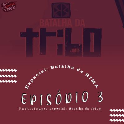 #EP3: BATALHA DA TRIBO (batalha de rima) | EPISÓDIO ESPECIAL #EP3: BATALHA DA TRIBO (batalha de rima) | EPISÓDIO ESPECIAL