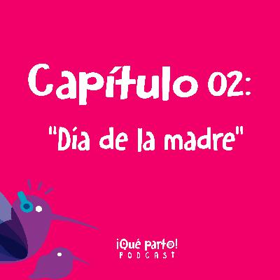 Capítulo dos: “Día de la madre” Capítulo dos: “Día de la madre”