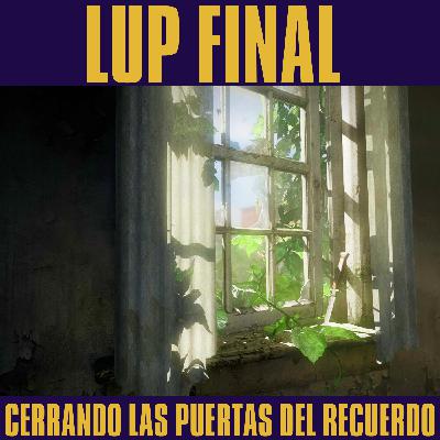 LUP Final - Cerrando las Puertas del Recuerdo