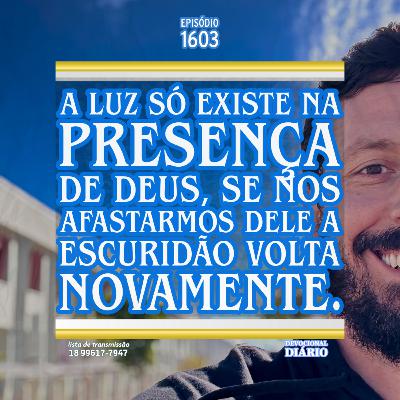 A luz só existe na presença de Deus, se nos afastarmos Dele a escuridão volta novamente.
