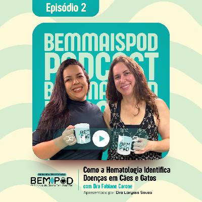 Bem Mais Pod - T2 E2 | Sangue e Saúde Animal: Como a Hematologia Identifica Doenças em Cães e Gatos