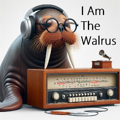 Episode 273: I Am The Walrus; what do they say?