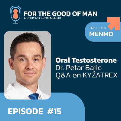 Oral Testosterone Explained: Dr. Petar Bajic on KYZATREX® Oral Testosterone Explained: Dr. Petar Bajic on KYZATREX®