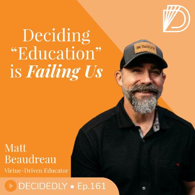 Ep.161 I Deciding "Education" is Failing Us: Bring Back Critical Thinking with Matt Beaudreau // REPLAY