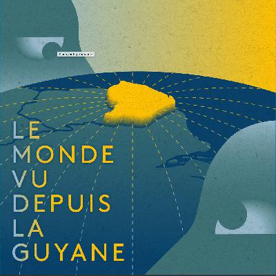 Le monde vu depuis la Guyane