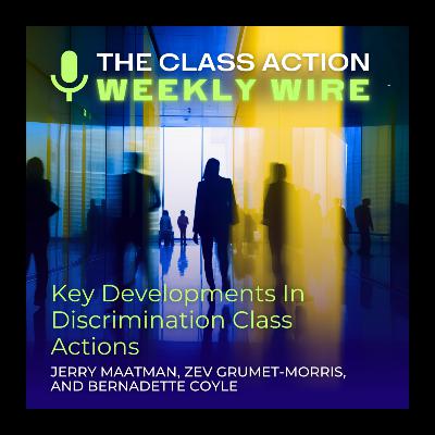 Episode 138: Key Developments In Discrimination Class Actions