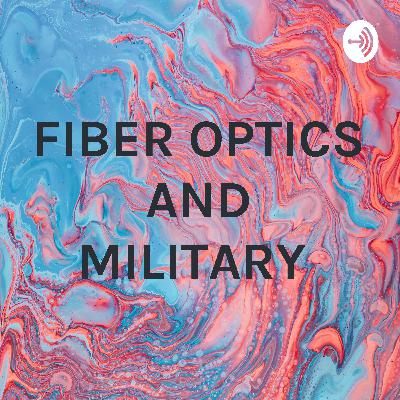 FIBER OPTICS AND MILITARY