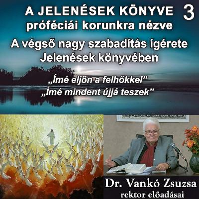 3. A végső nagy szabadítás ígérete Jelenések könyvében • Dr. Vankó Zsuzsa 3. A végső nagy szabadítás ígérete Jelenések könyvében • Dr. Vankó Zsuzsa