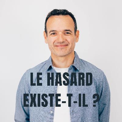 Le Hasard n’existe pas… mais il Agit quand même