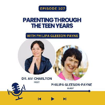 Episode 107. Parenting through the teen years with Philipa Gleeson-Payne Episode 107. Parenting through the teen years with Philipa Gleeson-Payne