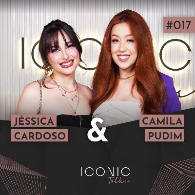JÉSSICA CARDOSO E CAMILA PUDIM (MAQUIAGEM ARTÍSTICA DE MILHÕES) | ICONIC TALKS #017 JÉSSICA CARDOSO E CAMILA PUDIM (MAQUIAGEM ARTÍSTICA DE MILHÕES) | ICONIC TALKS #017