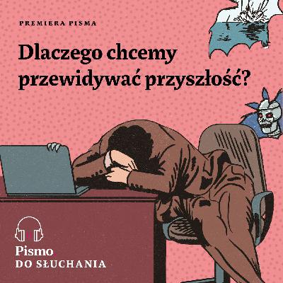 Premiera Pisma. Dlaczego chcemy przewidywać przyszłość?