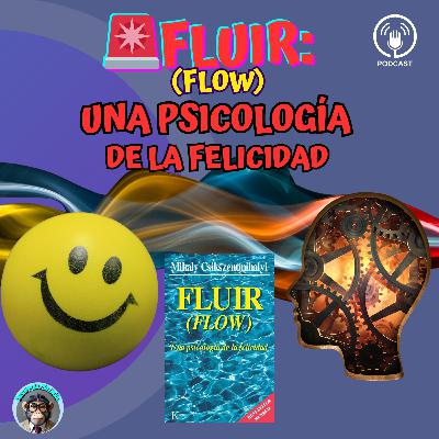 EP 8 Fluir: Cómo alcanzar el estado de flow y encontrar la felicidad | Mihaly Csikszentmihalyi