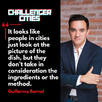 Challenger Cities EP37: The Recipe Book for Cities with Guillermo Bernal