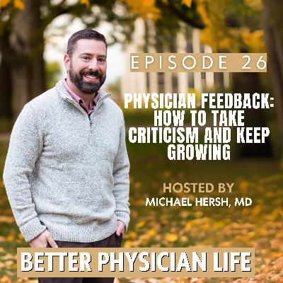 Physician Feedback: How to Take Criticism and Keep Growing | Ep26