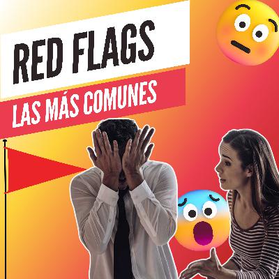 Las RED FLAGS Más COMUNES / EP. 37