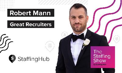 Rob Mann of Great Recruiters on the Future State of Sales in Staffing Industry