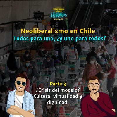 Neoliberalismo en Chile - PARTE 3 - ¿Crisis del modelo? Cultura, virtualidad y dignidad