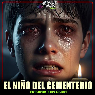 TODO LO QUE HAY DETRAS DE LA HISTORIA DEL NIÑO DEL CEMENTERIO - EPISODIO EXCLUSIVO