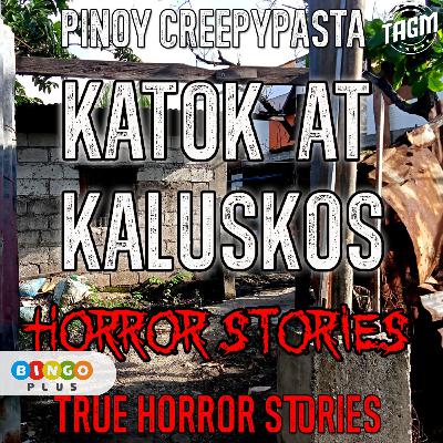 KATOK AT KALUSKOS HORROR STORIES KATOK AT KALUSKOS HORROR STORIES