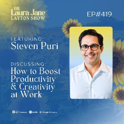 EP419: How to Boost Productivity and Creativity at Work with Steven Puri EP419: How to Boost Productivity and Creativity at Work with Steven Puri