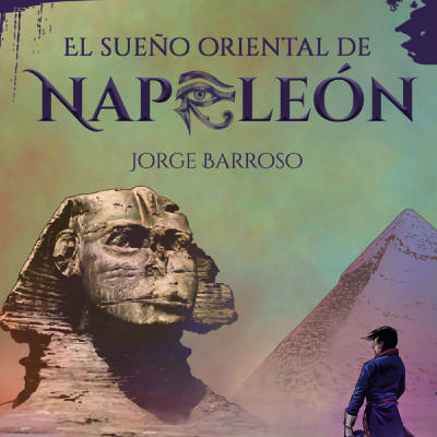 JORGE BARROSO Y El Sueño Oriental de Napoleón.