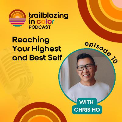 Reaching Your Highest and Best Self with Chris Ho