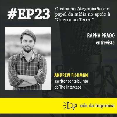 #23 - O caos no Afeganistão e o papel da mídia no apoio à "Guerra ao Terror"