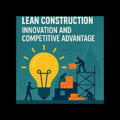 Lean Construction: Innovation and Competitive Advantage