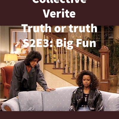 Collective Verite Truth or Truth S2E3:Big Fun