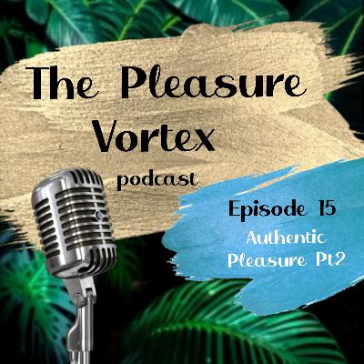 Authentic Pleasure Pt2