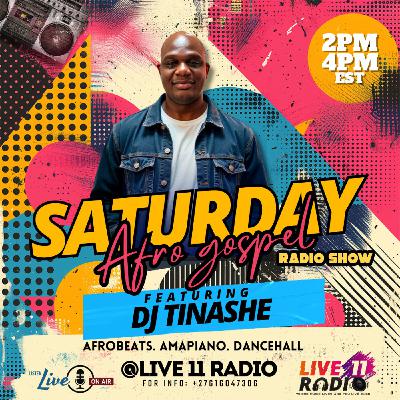 Afro Gospel Saturdays Blessing Radio Show 05-07-2025 with DJ Tinashe on Live 11 Radio