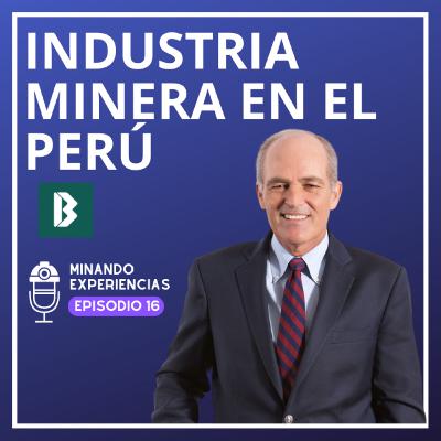 La industria minera en el Perú por Roque Benavides - Podcast #16 La industria minera en el Perú por Roque Benavides - Podcast #16