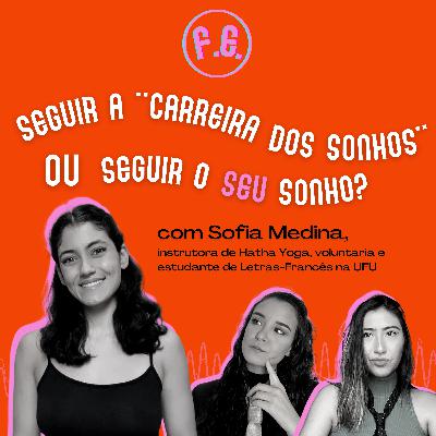 #01 - Seguir a "carreira dos sonhos" ou seguir o SEU sonho?, com Sofia Medina