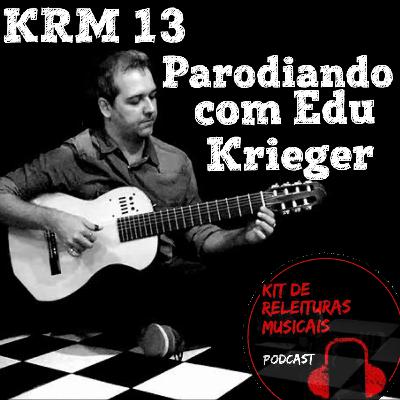 KRM13 - Parodiando com Edu Krieger