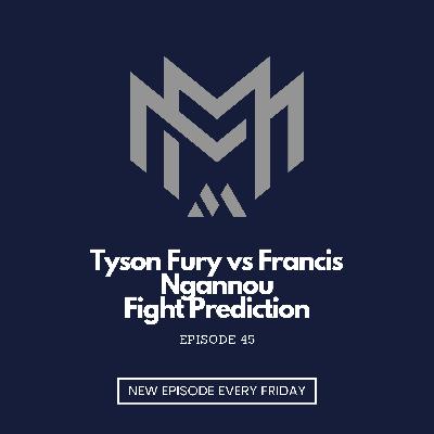 Tyson Fury vs Francis Ngannou Fight Prediction - EP45 Tyson Fury vs Francis Ngannou Fight Prediction - EP45