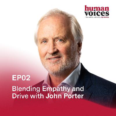 Blending Empathy and Drive with John Porter Blending Empathy and Drive with John Porter