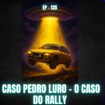 135 - CASO PEDRO LURO ( CASO DO RALLY )