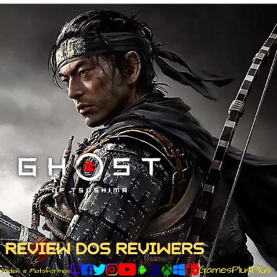 Ghost Of Tsushima - Review dos Reviwers Ghost Of Tsushima - Review dos Reviwers