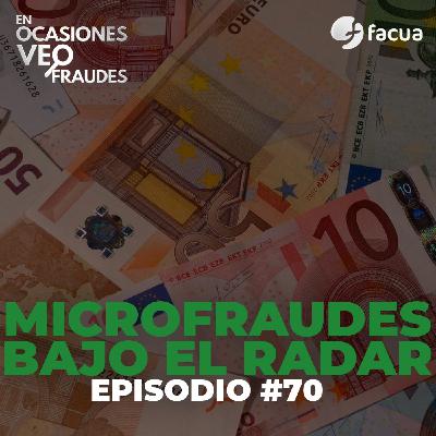 En Ocasiones Veo Fraudes #70 | MICROFRAUDES BAJO EL RADAR