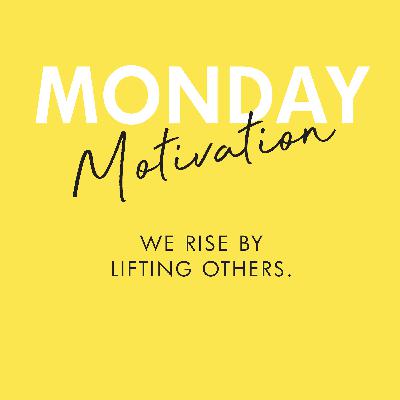 #381 - Monday Motivation: “We rise by lifting others.” — Robert Ingersoll