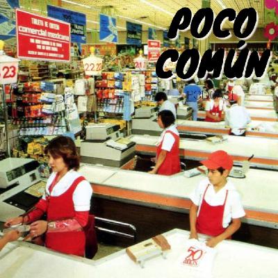 Poco Común Ep.263 "El Supermercado de los 80s"