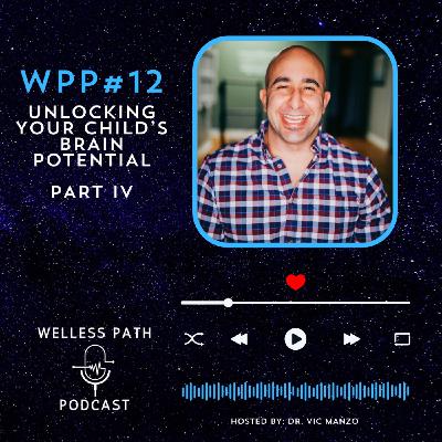WPP#12 - Unlocking Your Child’s Brain Potential  Part IV